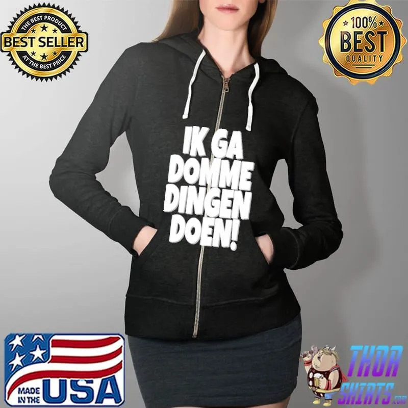 Ik Ga Domme Dingen Doen s Full Zip Hooded
