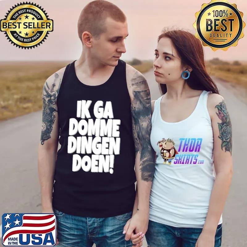 Ik Ga Domme Dingen Doen s Tank Top