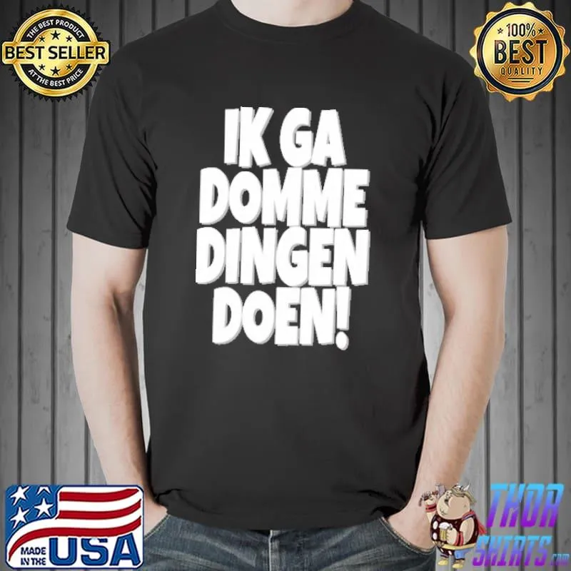 Ik Ga Domme Dingen Doen s Unisex