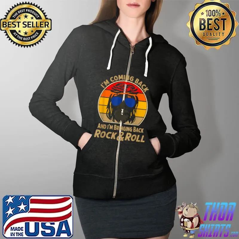 I’m Coming Back And I’m Bringing Back Rock and Roll Apparel T Shirt Full Zip Hooded