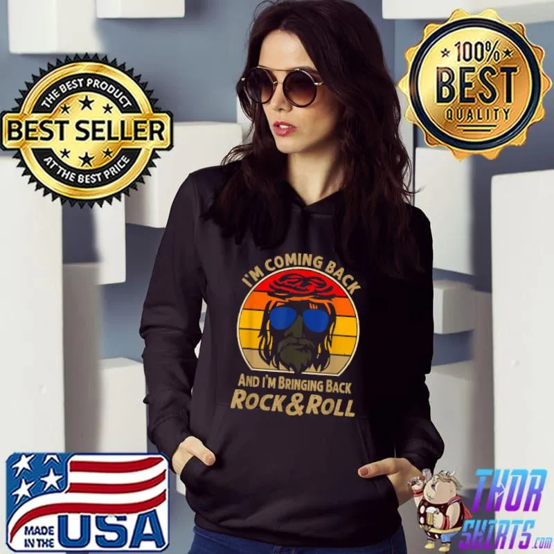 I’m Coming Back And I’m Bringing Back Rock and Roll Apparel T Shirt