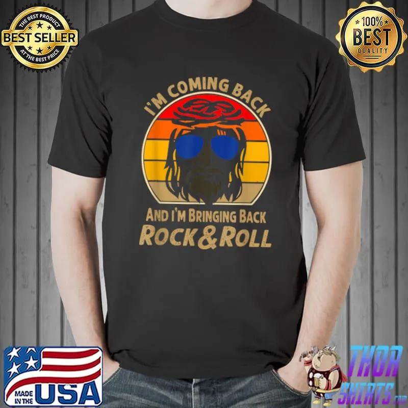 I’m Coming Back And I’m Bringing Back Rock and Roll Apparel T Shirt Unisex