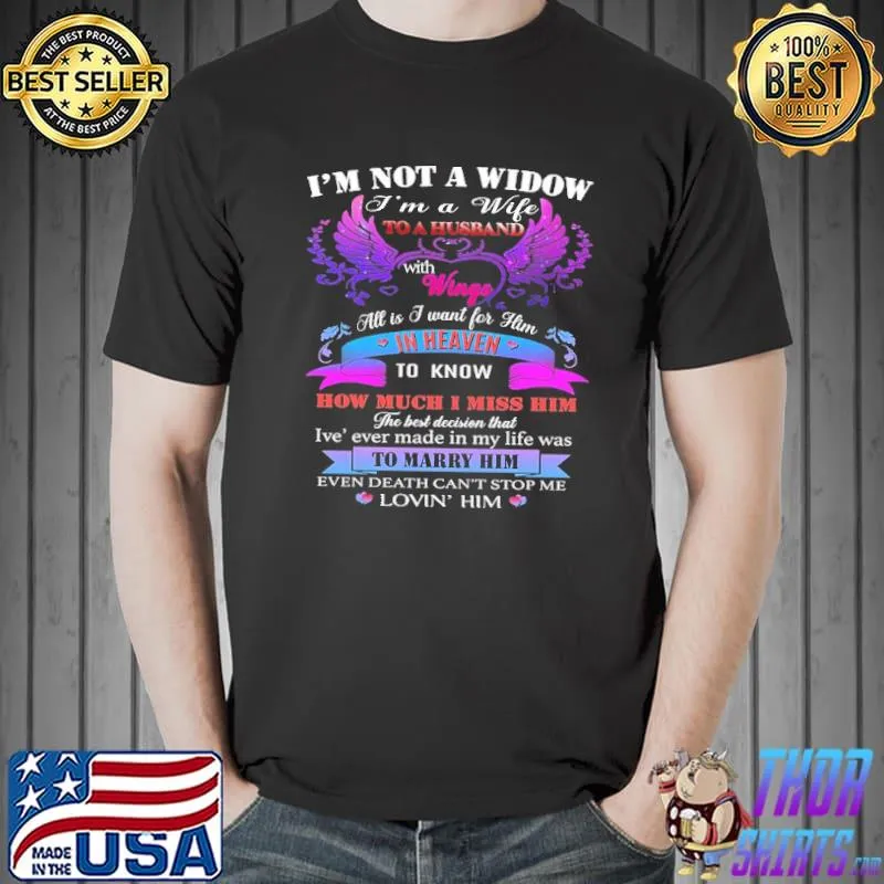 I’m Not A Widow I’m A Wife To Be Husband With Wings I Want Is For Him In Heaven Shirt Unisex