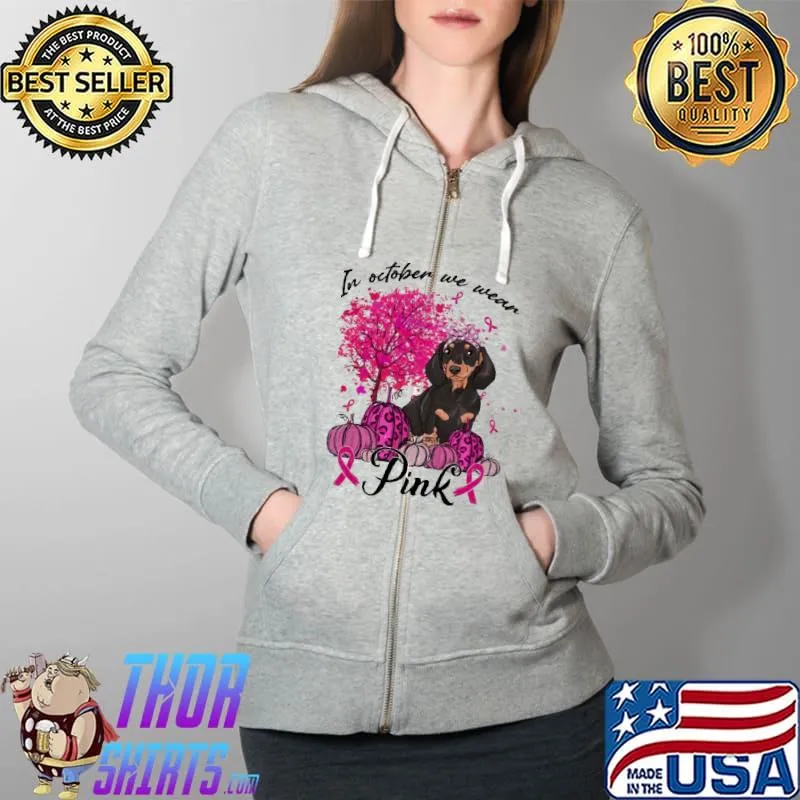In October We wear Pink Dachshund Shirt Full Zip Hooded