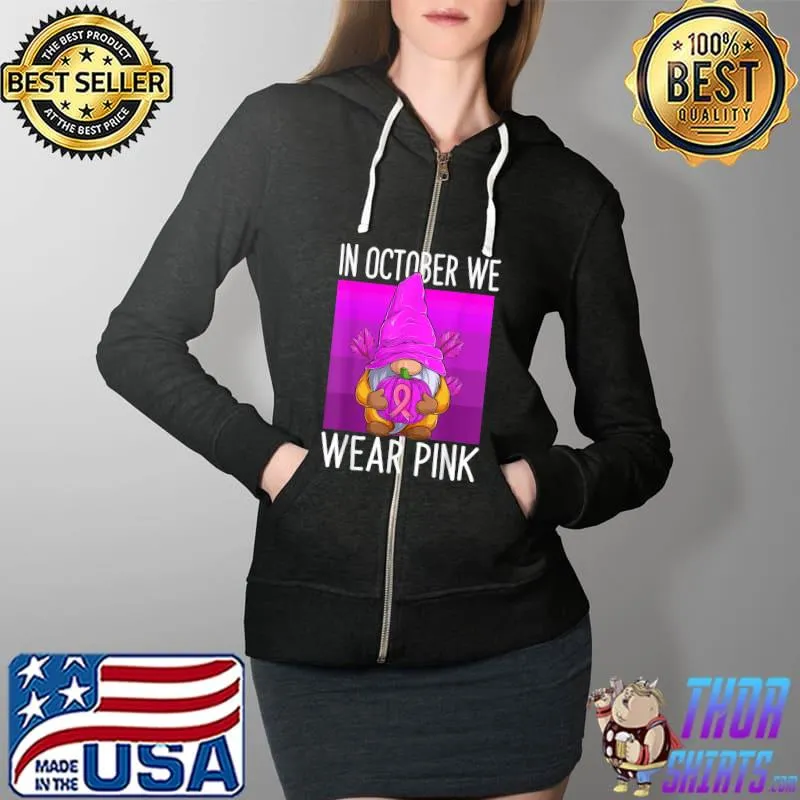 In october we wear pink gnome with pink leaf T-Shirt Full Zip Hooded