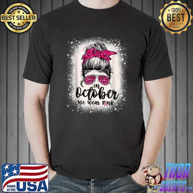 In Octobers We Wear Pink Breast Cancer Messy Bun Bleached T-Shirt Unisex