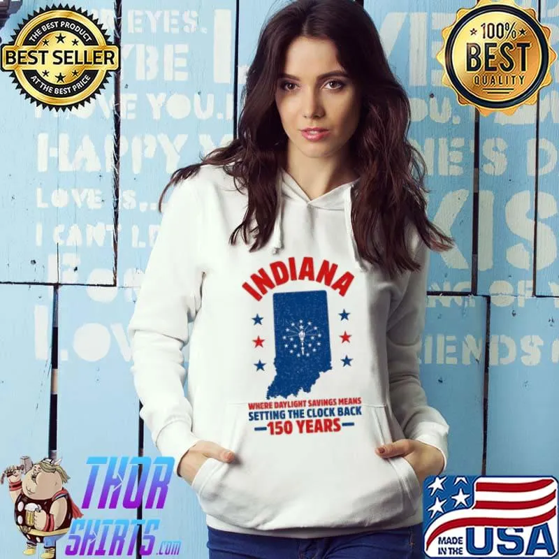 Indiana Where Daylight Savings Means Setting The Clock Back 150 Years Shirt