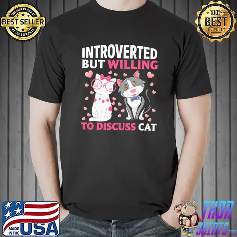 Introverted But Willing To Discuss Cat Love Cat Shirt Unisex