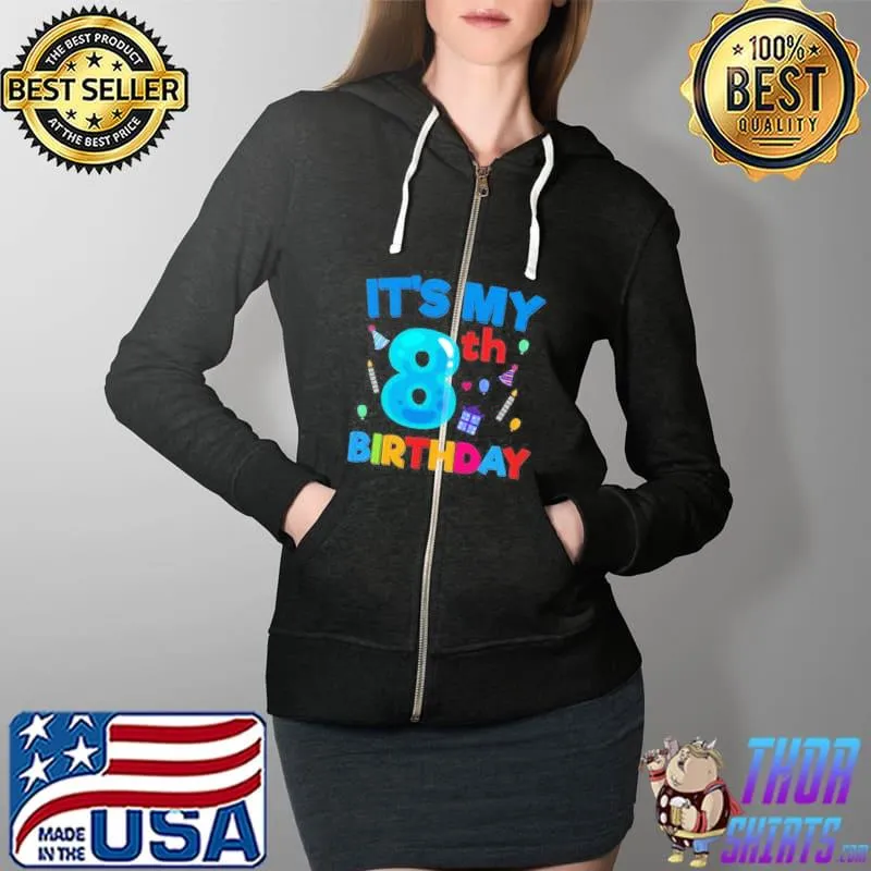 IT’S MY 8TH BIRTHDAY BOY GIRL CUTE BIRTHDAYS SHIRT Full Zip Hooded