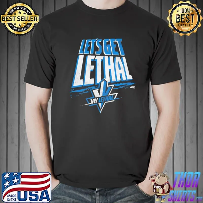 Jay Lethal - Let's Get Lethal Shirt Unisex