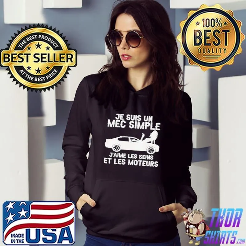 Je suis un mec simple j'aime les seins et les moteurs shirt