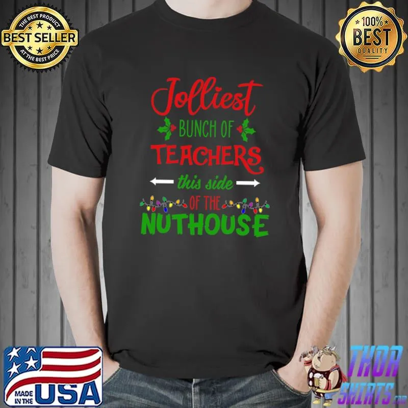Jolliest Bunch Of Teachers This Side Of The Nuthouse School T-Shirt Unisex