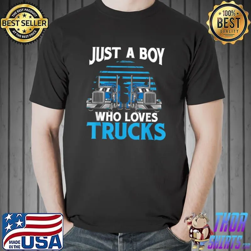 Just a Boy Who Loves Trucks Trucker Truck Driver T-Shirt Unisex