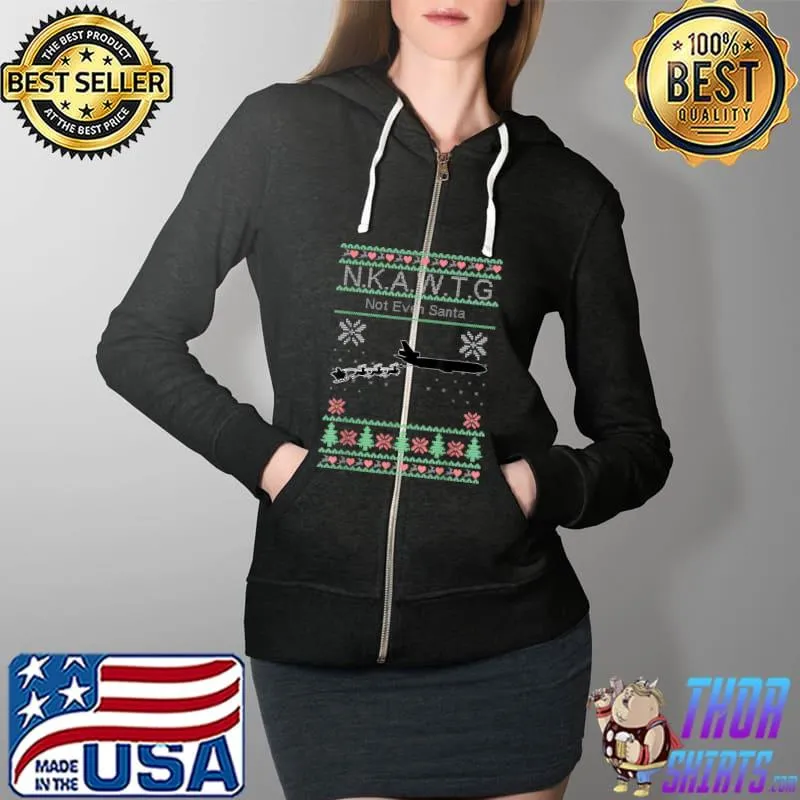 KC-10 NKAWTG, Not Even Santa T-Shirt Full Zip Hooded