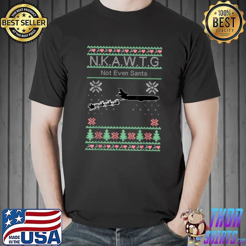 KC-10 NKAWTG, Not Even Santa T-Shirt Unisex