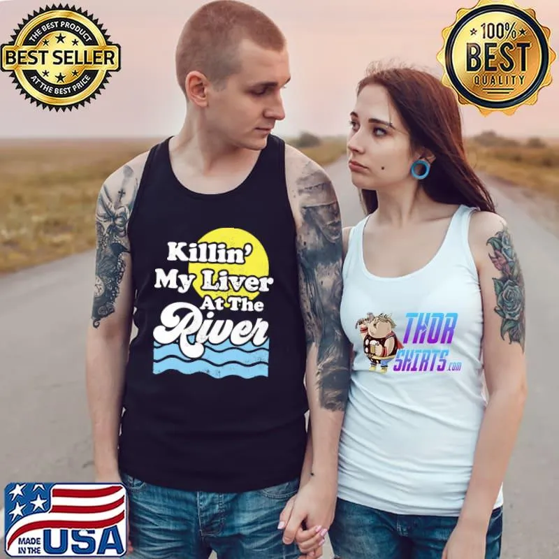 Killin' My Liver At The River Shirt Tank Top