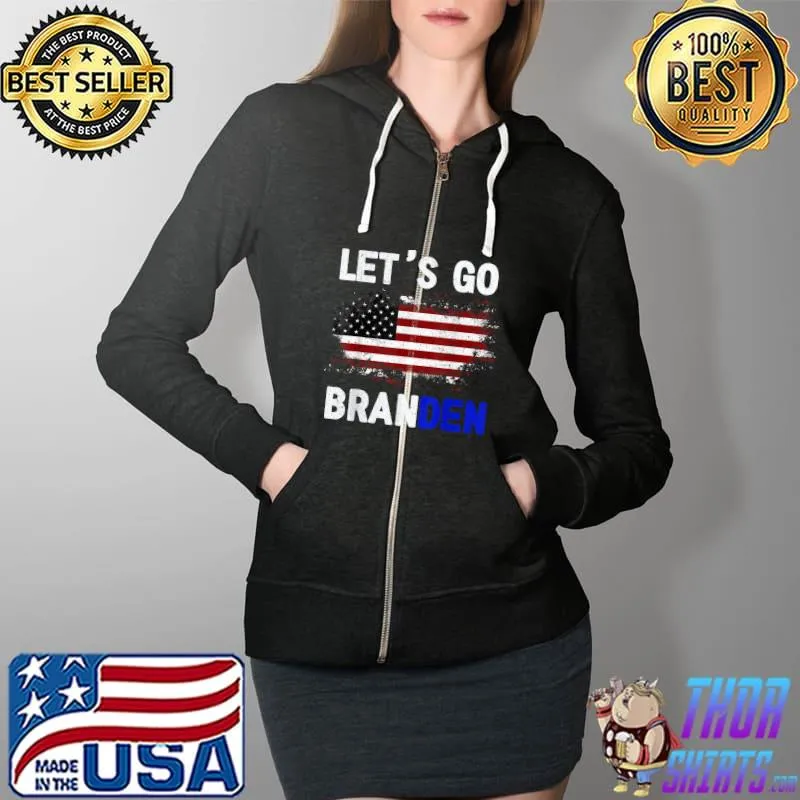 Let's Go Braden Brandon US Flag Tee Funny Trendy Sarcastic T-Shirt Full Zip Hooded