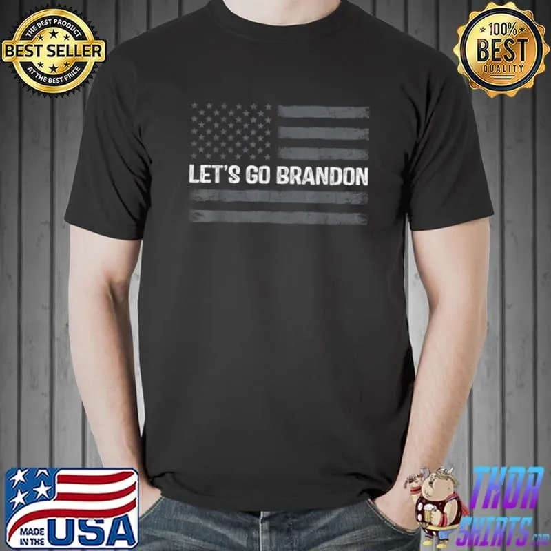 Let’s Go Brandon Patriotic Funny Political Sarcastic T Shirt Unisex
