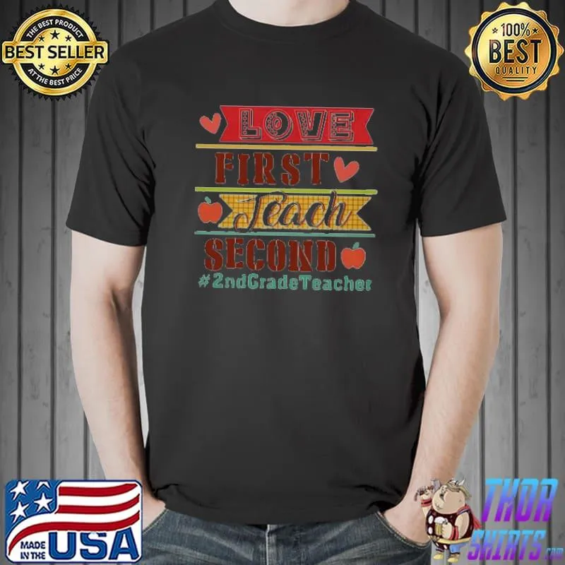 LOVE FIRST TEACH SECOND 2ND GRADE TEACHER SHIRT Unisex
