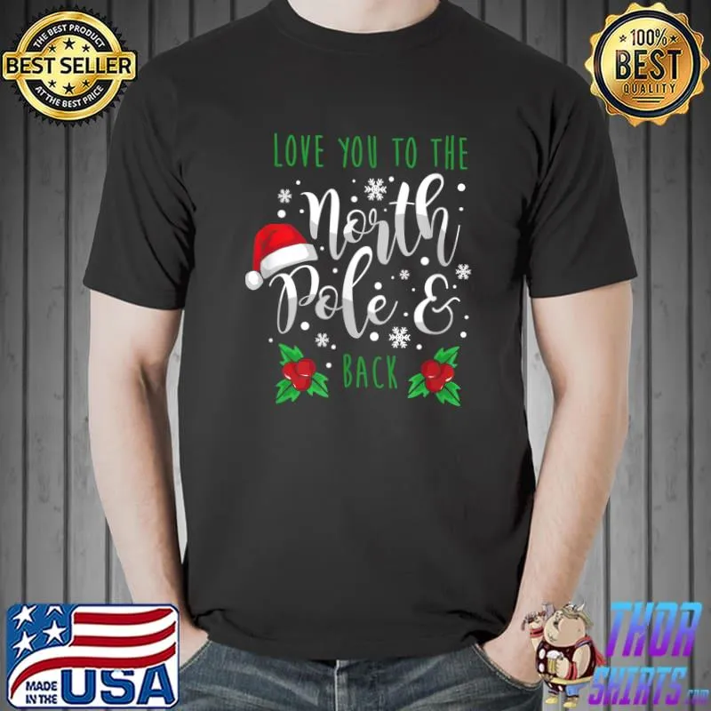 Love You To The North Pole And Back Merry Christmas Xmas Day T-Shirt Unisex