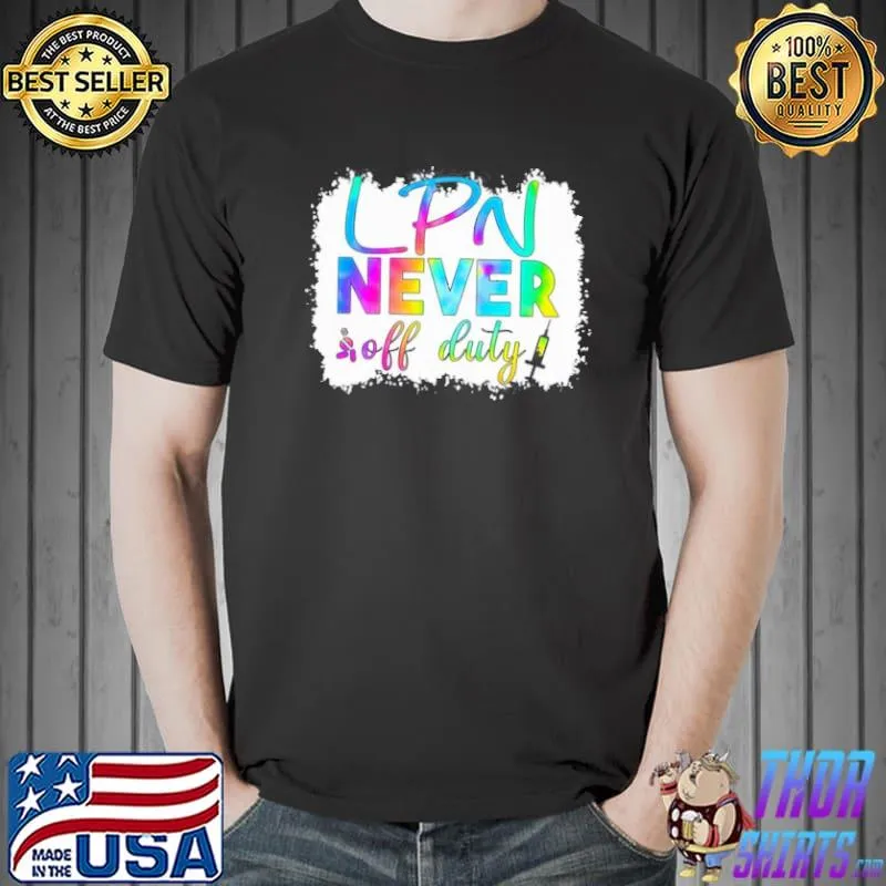 LPN NEVER OFF DUTY COLOR SHIRT Unisex