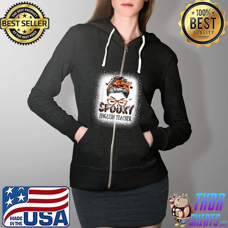Messy Bun Spooky English Teacher Bleached Halloween Bat T-Shirt Full Zip Hooded