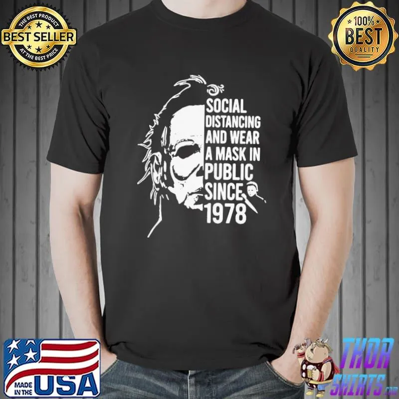 Michael Myers Social Distancing And Wearing A Mask In Public Since 1978 Shirt Unisex