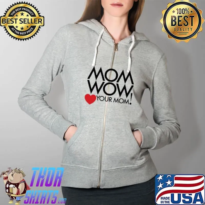 Mom Wow your Mom s Full Zip Hooded