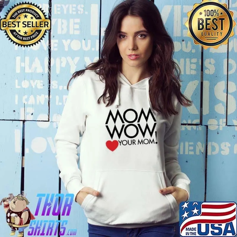 Mom Wow your Mom shirt