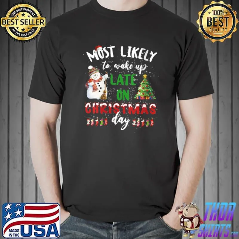 Most Likely To Wake Up Late On Christmas Day T-Shirt Unisex