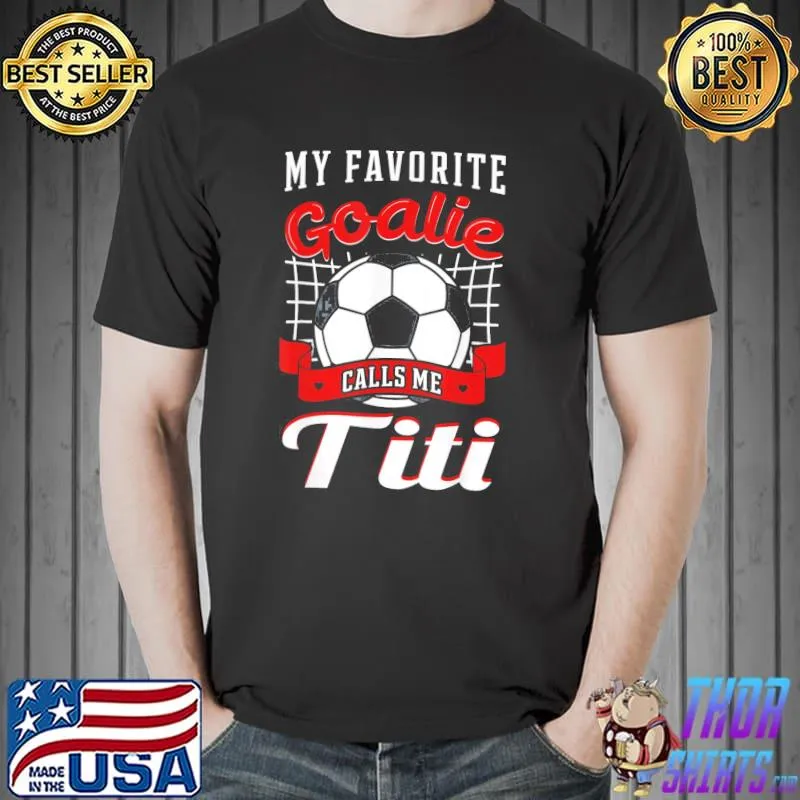 My Favorite Goalie Calls Me Titi Soccer Player Aunty Tia T-Shirt Unisex