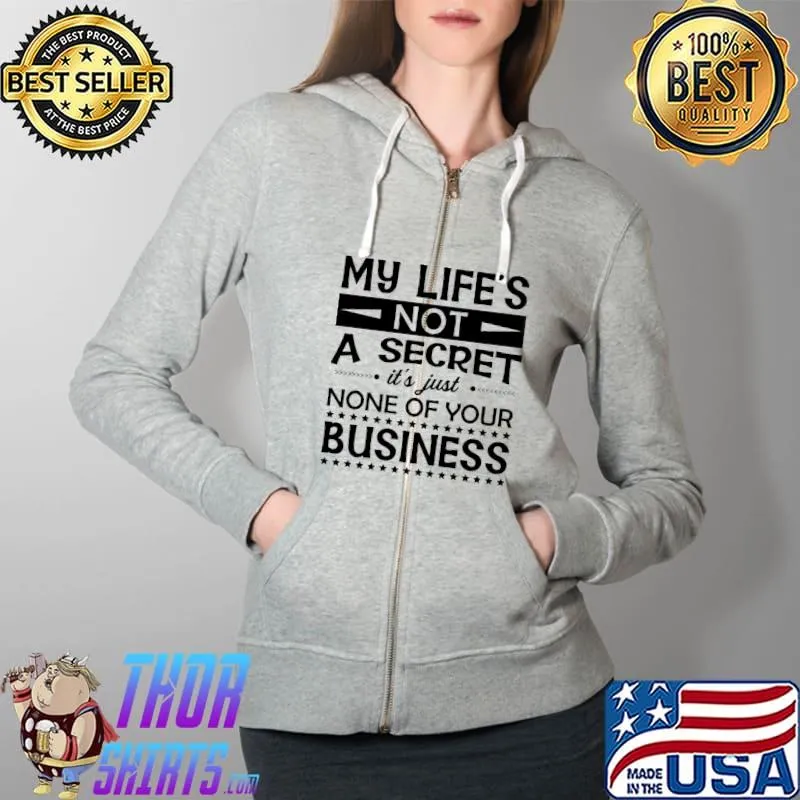My Life's Not Secret It's Just None Of Your Business Shirt Full Zip Hooded