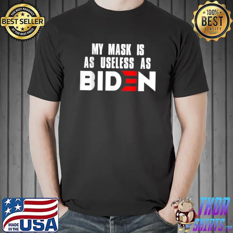 My Mask Is As Useless As Biden T Shirt Unisex