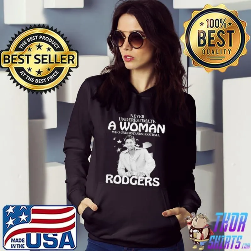 Never Underestimate A Woman Who Understands Football And Love Rodgers Shirt