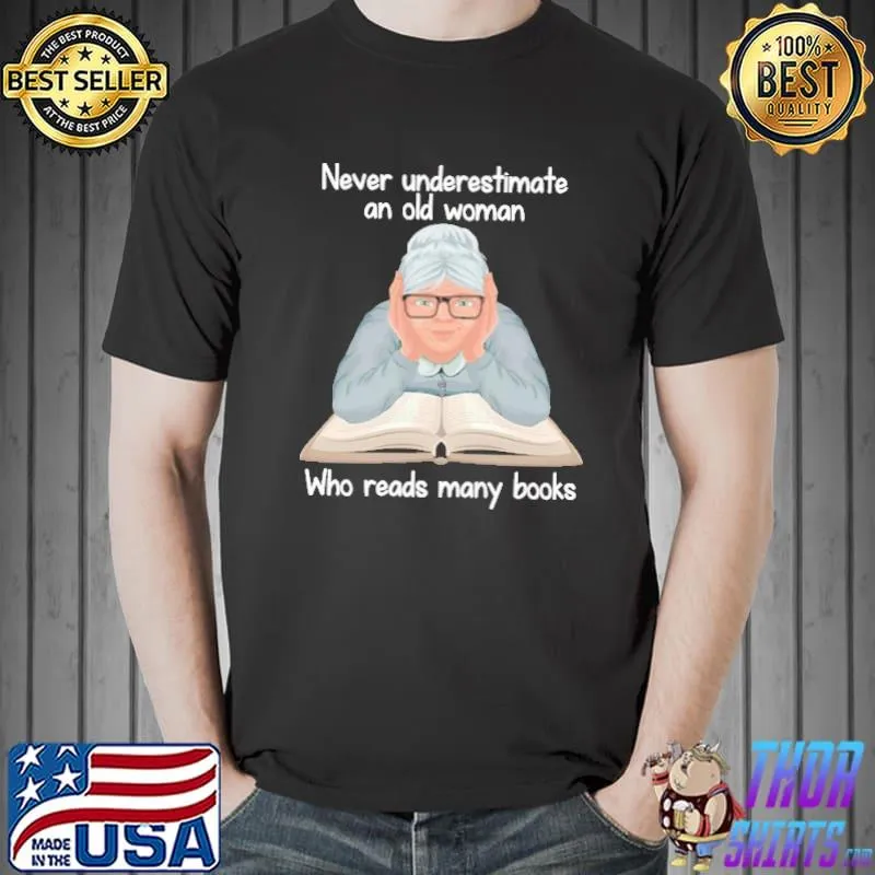 Never Underestimate An Old Woman Who Reads Many Books Shirt Unisex