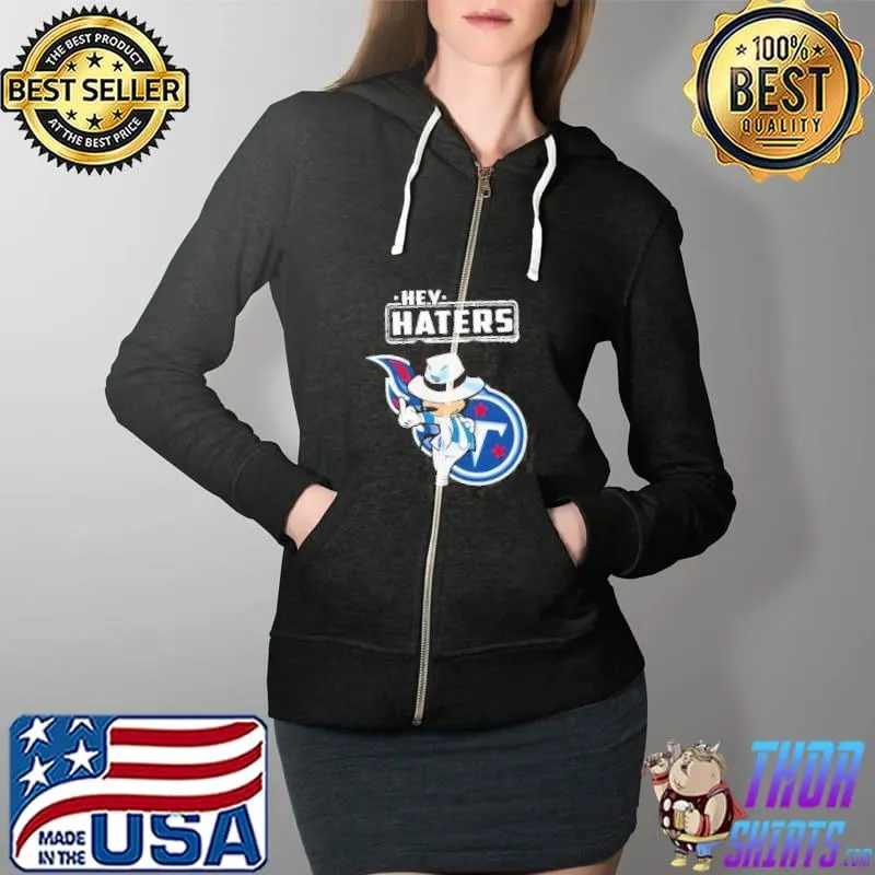 NFL Hey Haters Mickey Football Sports Tennessee Titans Shirt Full Zip Hooded