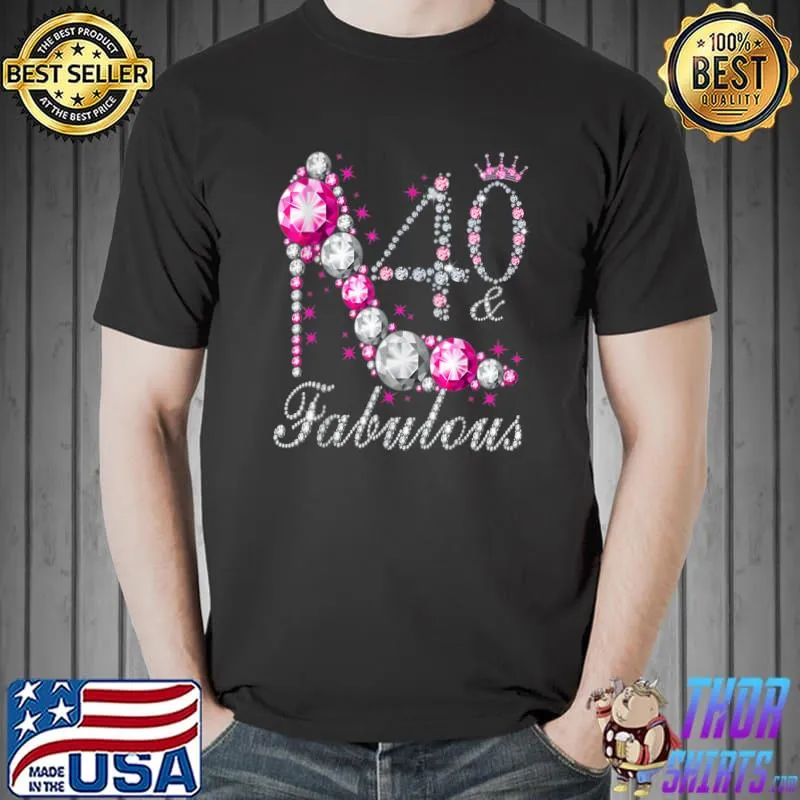 Nice 40 & Fabulous 40 Years Old 40th Birthday Diamond Crown Shoes T-Shirt Unisex