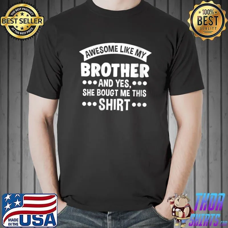 Nice Awesome like my brother and yes, lacrosse team T-Shirt Unisex