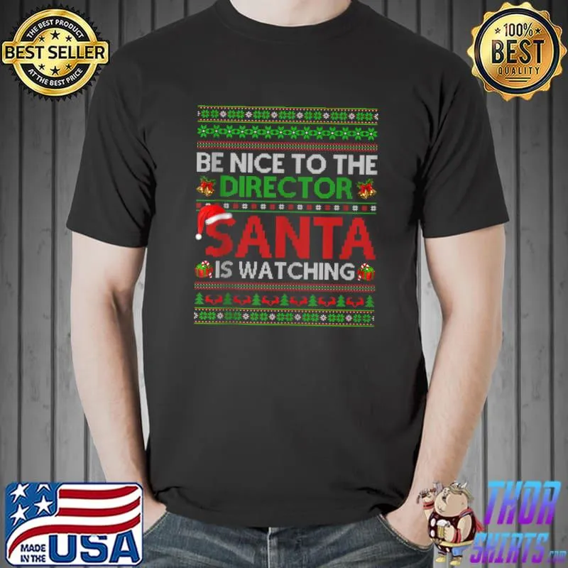 Nice be Nice To The Director Santa Is Watching Ugly Christmas T-Shirt Unisex