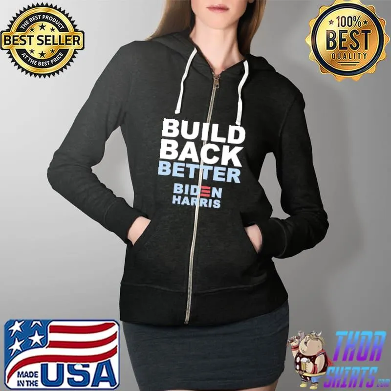 Nice Biden Harris Build Back Better Unisex T-Shirt Full Zip Hooded