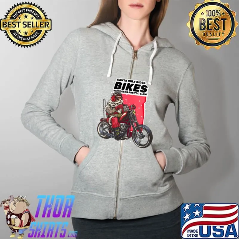 Nice biker Santa Rides Bikes Reindeers Are To Slow Christmas T-s Full Zip Hooded