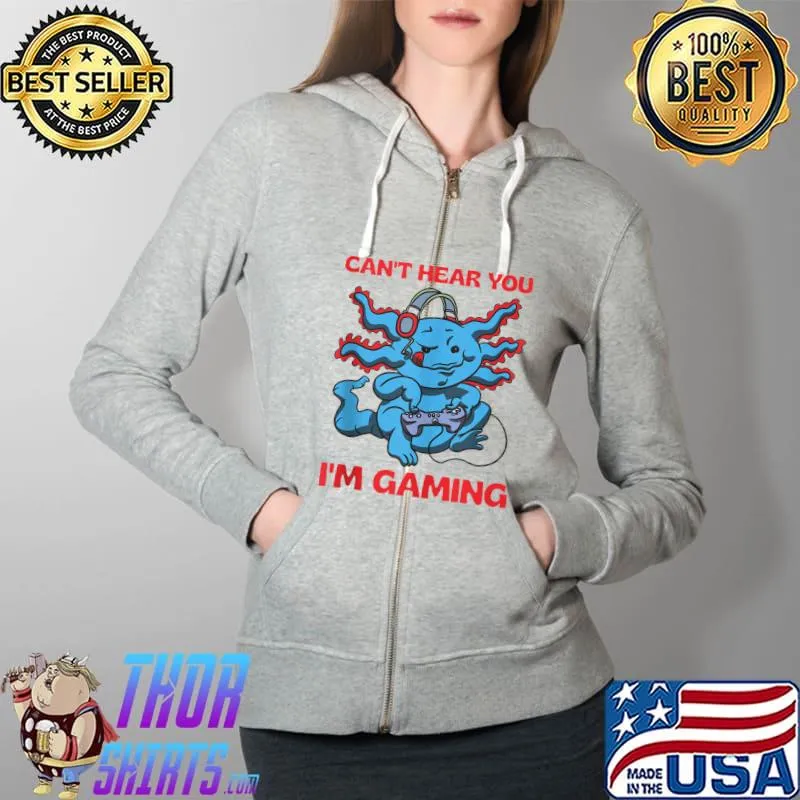 Nice Can't Hear You I'm Gaming - Axolotl Kawaii T- Full Zip Hooded