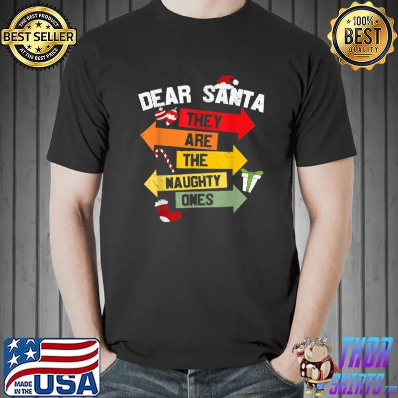 Nice DEAR SANTA THEY ARE THE NAUGHTY ONES Christmas Xmas Funny T-Shirt