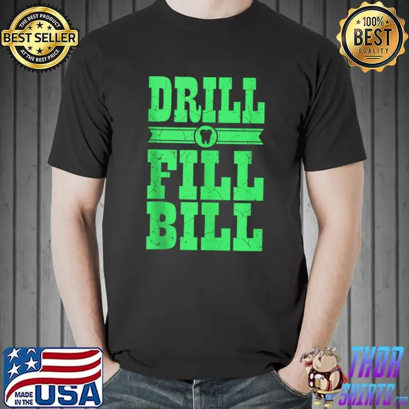 Nice dentist Funny Saying Dental Clinic Drill Fill Bill T-s Unisex