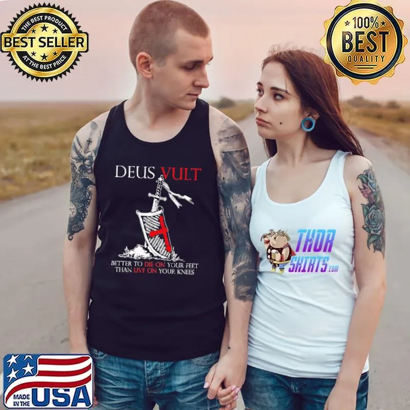 Nice Deus Vult Better To Die On Your Feet Than Live On Your Knees Shirt Tank Top