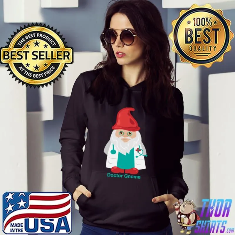 Nice Doctor Gnome Medical Professional, SandyMApparel T- Hoodie