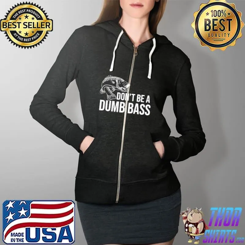 Nice Dont be a dumb bass fishing Full Zip Hooded