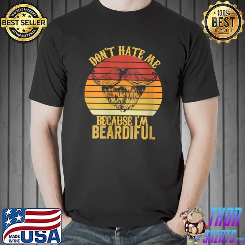 Nice Don't Hate Me Because I'm Beardiful Retro Vintage Beard T-Shirt Unisex
