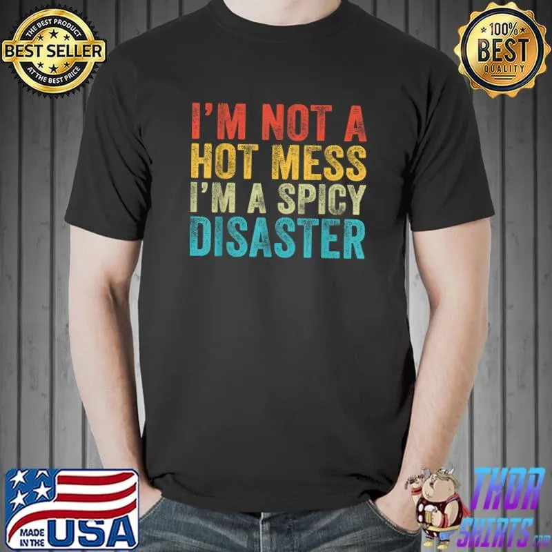 Nice Funny I’m Not A Hot Mess I’m A Spicy Disaster Vintage Retro T-Shirt