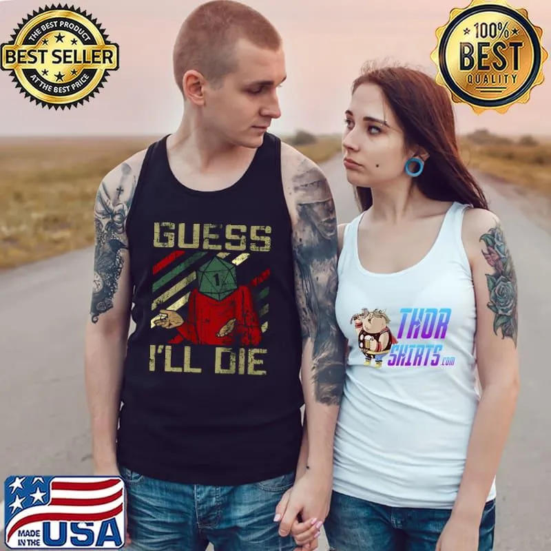 Nice Guuess I'll Die Vintage Shirt Tank Top